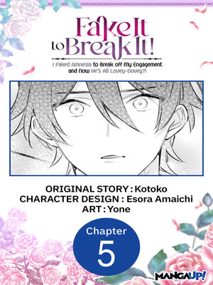 cover image of Fake It to Break It! I Faked Amnesia to Break off My Engagement and Now He's All Lovey-Dovey?! Chapter 5